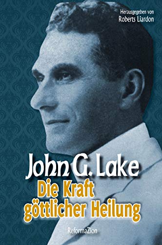 Die Kraft göttlicher Heilung (John G. Lake 1) (German Edition)