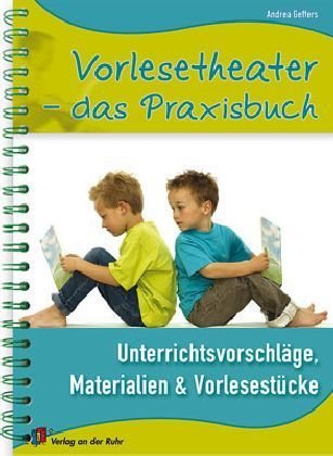 Vorlesetheater - das Praxisbuch: Unterrichtsvorschläge, Materialien und Vorlesestücke