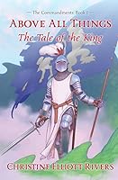Above All Things: The Tale of the King (The Commandments) 1933737700 Book Cover