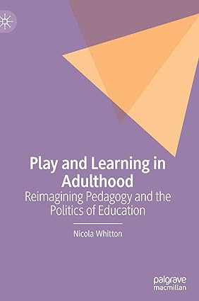 Play and Leaing in Adulthood: Reimagining Pedagogy and the Politics of Education-Wow! eBook