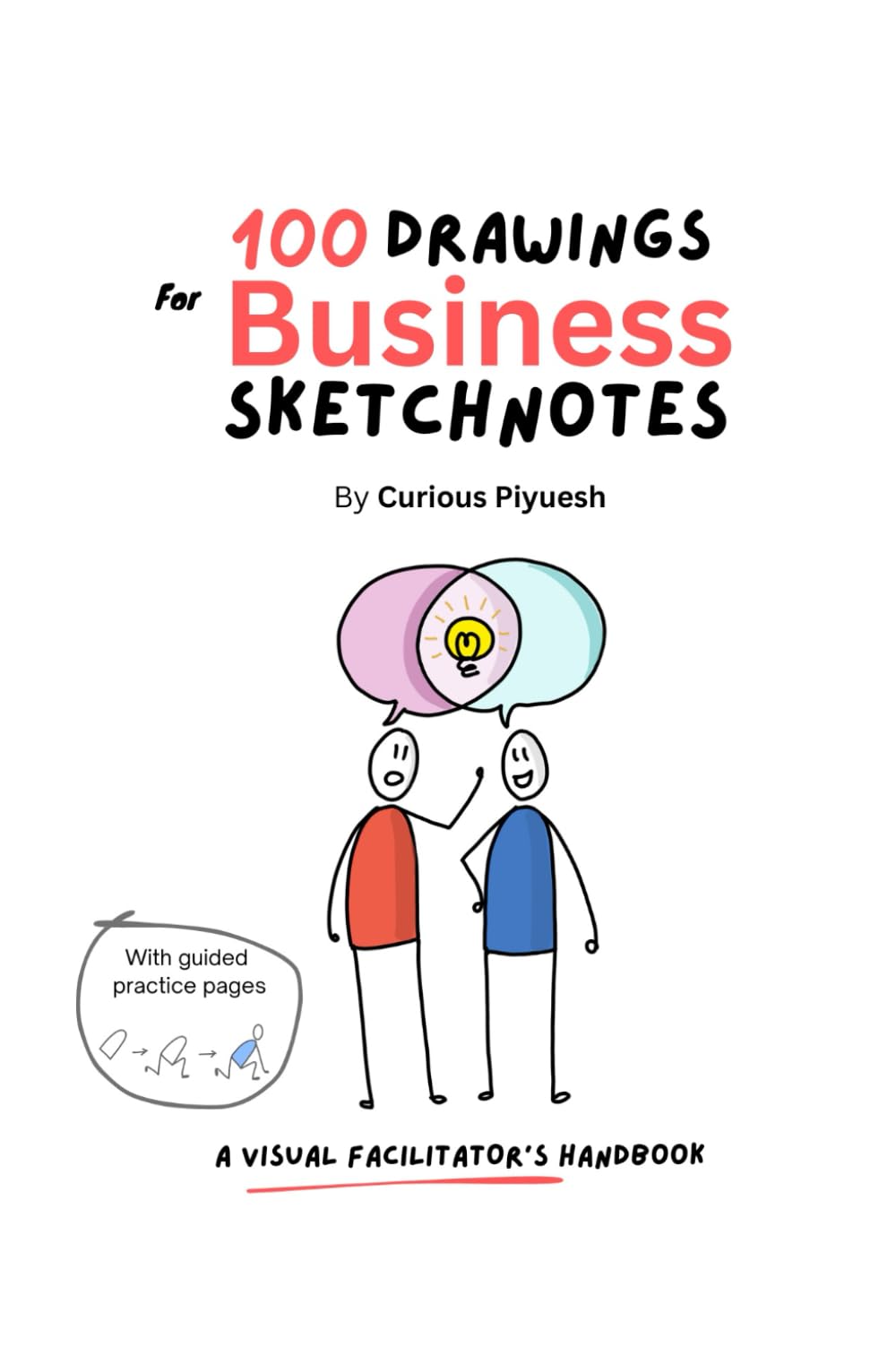 100 DRAWINGS FOR BUSINESS SKETCHNOTES: A VISUAL FACILITATOR’S HANDBOOK (Visual Facilitation)