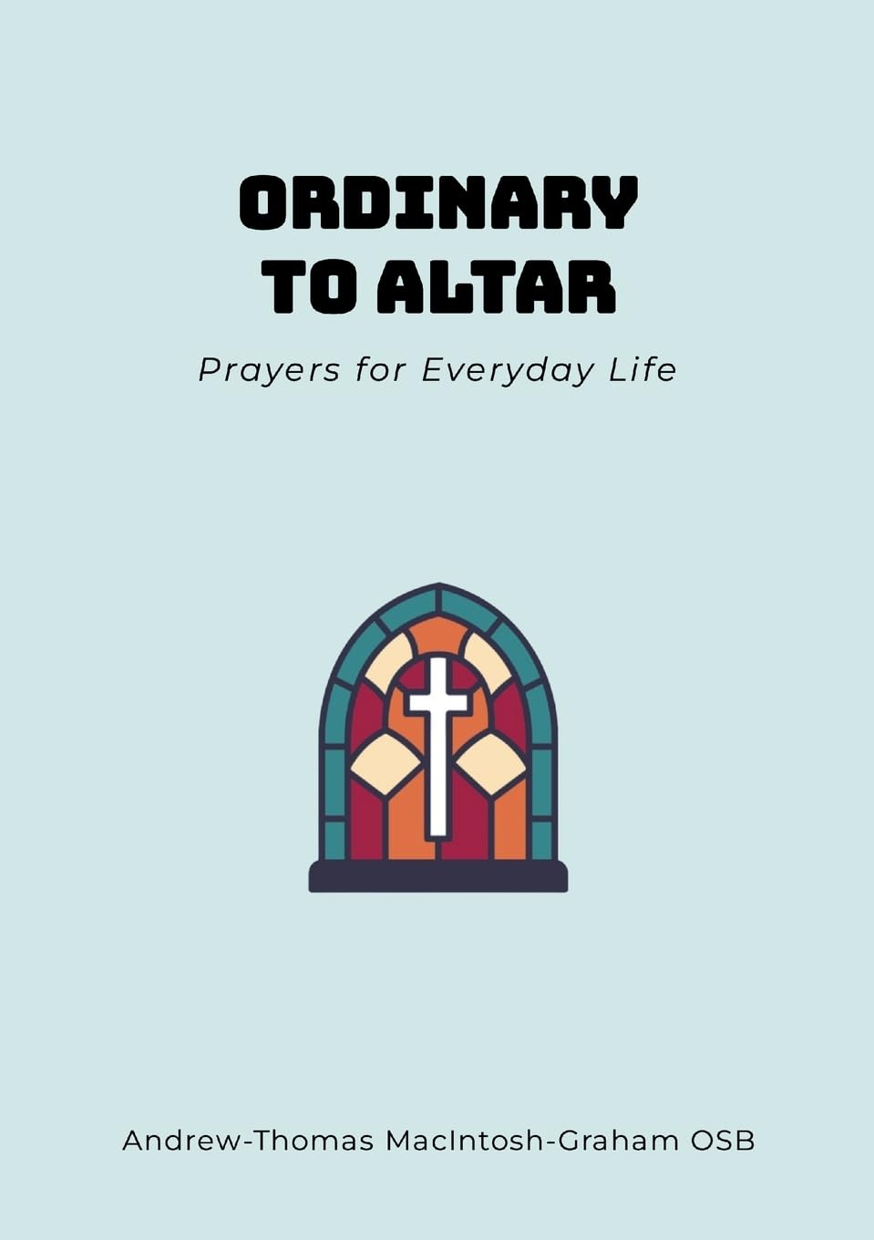 Ordinary to Altar: Prayers for Everyday