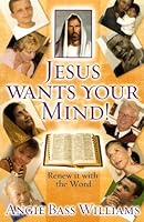 Jesus Wants Your Mind! Renew It with the Word 0983872708 Book Cover