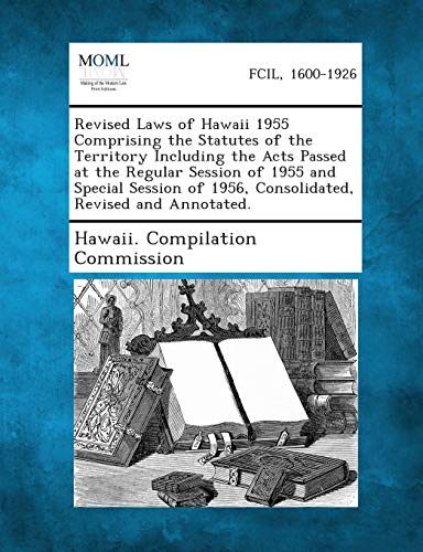 Revised Laws of Hawaii 1955 Comprising the Statutes of the Territory Including the Acts Passed at the Regular Session of 1955 and Special Session of 1
