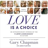 Love Is a Choice: 28 Extraordinary Stories of the 5 Love Languages® in Action