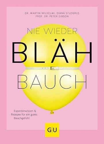Nie wieder Blähbauch: Expertenwissen &amp; Rezepte für ein gutes Bauchgefühl (GU Gesund essen)