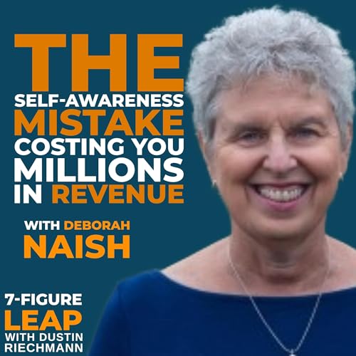 The Self-Awareness Mistake Costing You Millions in Revenue with Deborah Naish