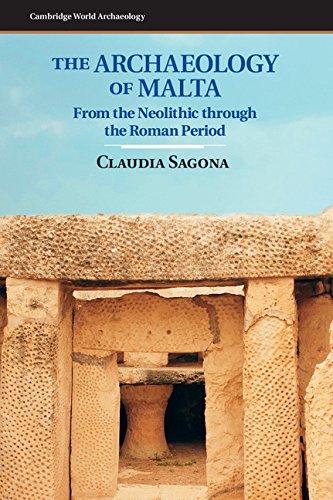 The Archaeology of Malta: From the Neolithic through the Roman Period (Cambridge World Archaeology)