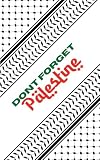 Don’t Forget Palestine: Poems on Palestinian Life, Loss, and Hope
