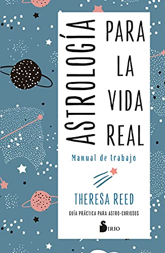 Astrología Para La Vida Real. Manual De Trabajo: Guía práctica para astro-curiosos