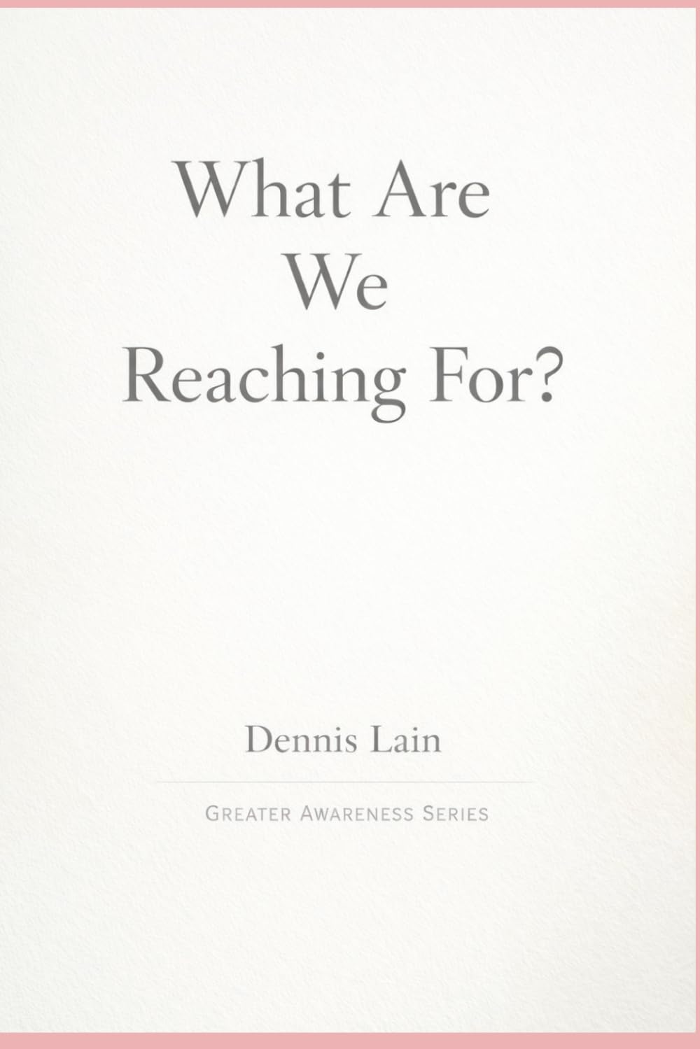 What Are We Reaching For? (The Greater Awareness Series)