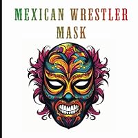 Mexican Wrestler Mask Coloring Book: Vol. 1 B0CCCX524Y Book Cover