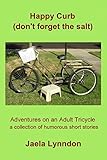 Happy Curb (Don't Forget the Salt) (Adventures on an Adult Tricycle)