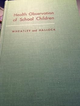 Hardcover Health Observation of School Children; a Guide for Helping Teachers and Others to Observe and Understand the School Child in Health and Illness Book