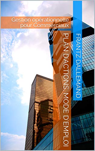 livre Plan d'actions, mode d'emploi: gestion opérationnelle pour commerciaux