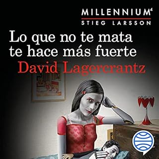 Lo que no te mata te hace m&aacute;s fuerte Audiolibro Por David Lagercrantz, Martin Lexell - traductor, Juan Jos&eacute; Ort