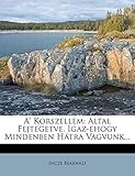  A\' Korszellem: Altal Fejtegetve. Igaz-Ehogy Mindenben Hátra Vagvunk...