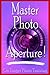 Master Photo Aperture! (On Target Photo Training Book 4)