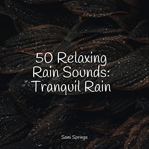 Amazon Co Jp 50 Relaxing Rain Sounds Tranquil Rain Deep Sleep