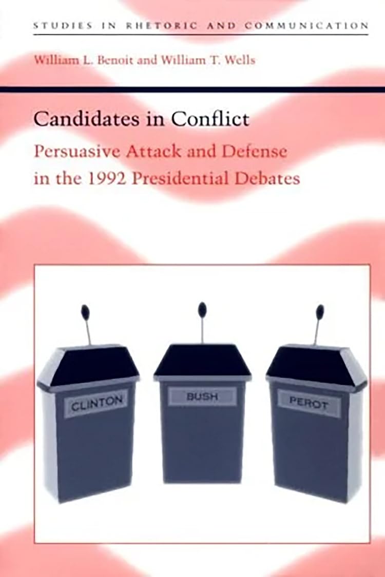 Candidates in Conflict: Persuasive Attack and Defense in the 1992 Presidential Debates (Studies in Rhetoric and Communication)