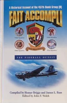 Hardcover Fait Accompli: A Historical Account of the 457th Bomb Group (H); The Fireball Outfit Book