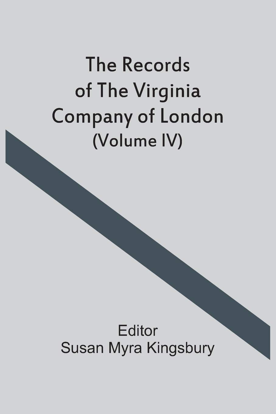 The Records Of The Virginia Company Of London (Volume IV)