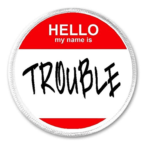 Hello My Name is Trouble - Circle Sew/Iron On Patch - Badge Hi Label
