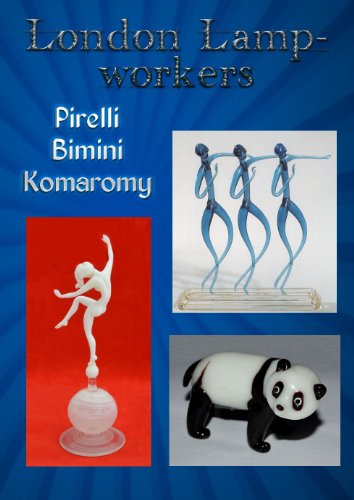 London Lampworkers: Your Guide to Pirelli, Bimini and Komaromy Glass (London Lampworkers Trilogy Book 1)