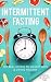 Intermittent Fasting: The Real Secret to Weight Loss & Living Healthy