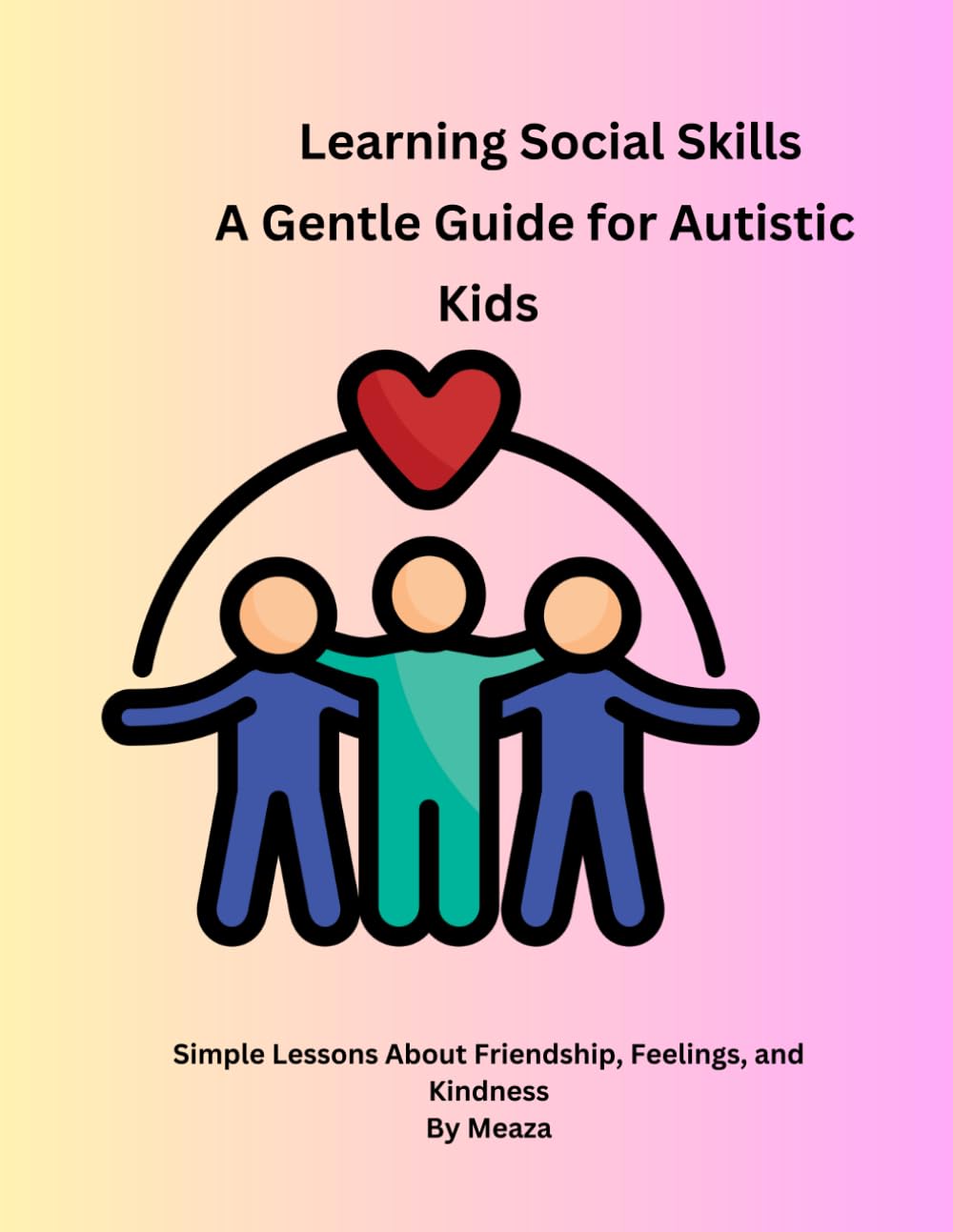 My First Social Skills Book for Autism Simple Stories and Coloring Pages to Teach Friendship, Emotions, and Kindness: “Autism Social Skills Coloring Book for Kids”