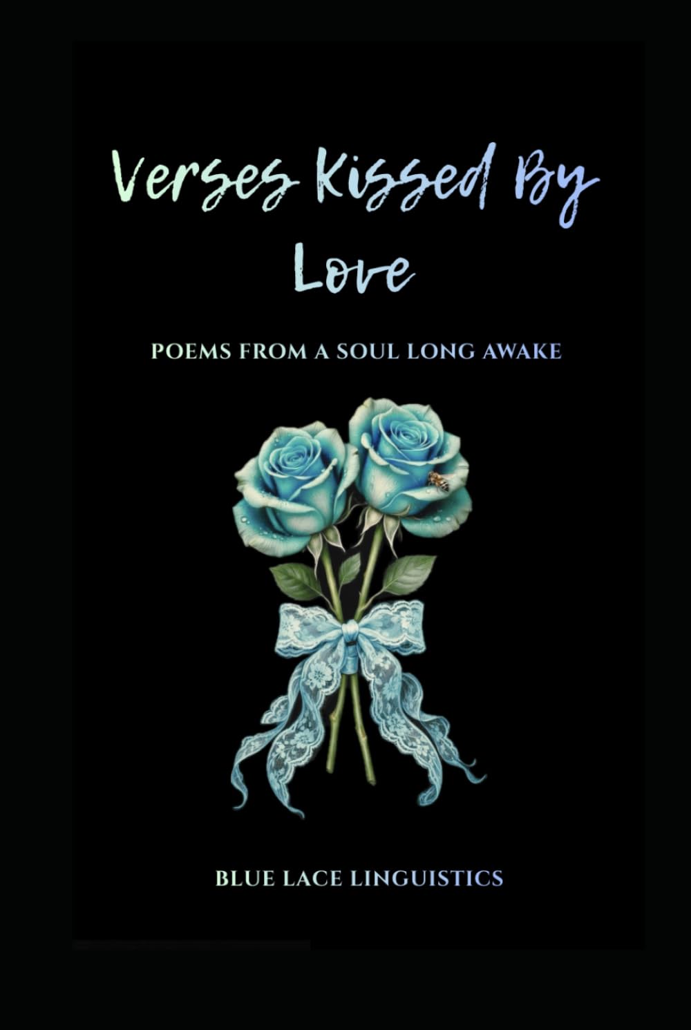 Verses Kissed By Love: Poems From A Soul Long Awake