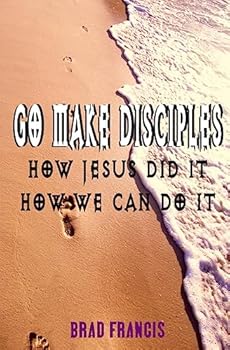 Paperback Go Make Disciples: How Jesus Did It, How We Can Do It Book
