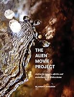 The Alien Movie Project: Studying the Narrative, Affective and Production Politics of Alien Stories in Cinema B0BJYSLJ3X Book Cover