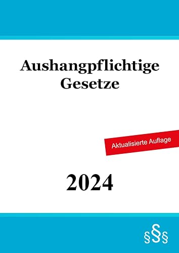 Aushangpflichtige Gesetze: AGG - ArbGG - ArbSchG - ASiG - ArbStättV - BEEG - BetrVG - BGB [Auszug] - JArbSchG - KSchG - MuSchG - TVG und andere Gesetze