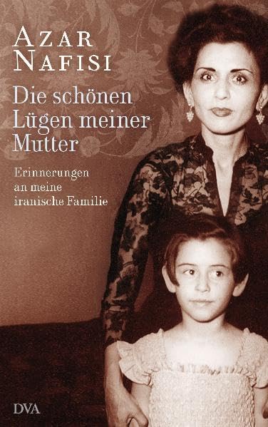 Die schönen Lügen meiner Mutter: Erinnerungen an meine iranische Familie