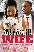 The Billionaire's Predetermined Wife: A Marriage Of Convenience African American Romance 1533500932 Book Cover