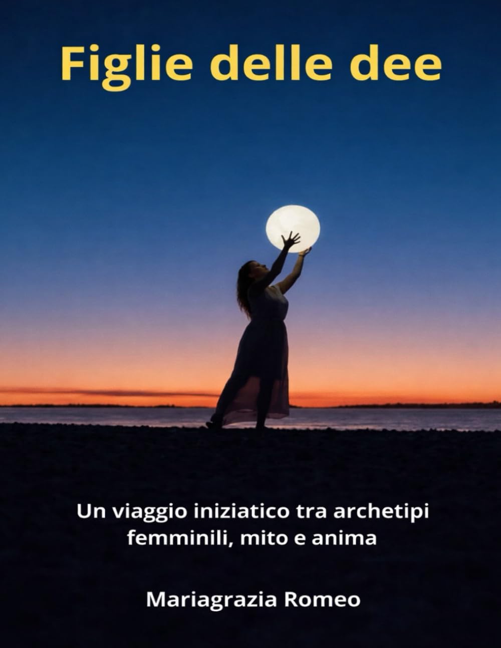 Figlie delle dee: Viaggio iniziatico tra archetipi femminili mito e anima