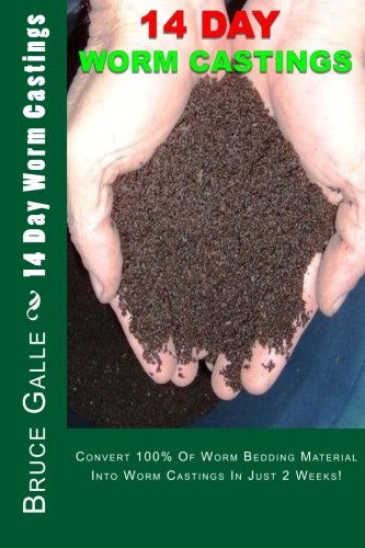 14 Day Worm Castings: Convert 100% Of Worm Bedding Material Into Worm Castings In Just 2 Weeks!