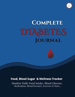 Complete Diabetes Journal: Food, Blood Glucose & Wellness Tracker. Monitor Daily Food Intake, Blood Sugar, Medications, Blood Pressure, Exercise & More ...