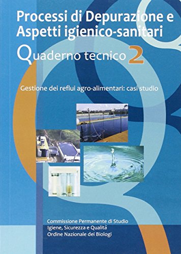Processi di depurazione e aspetti igienico-sanitari. Quaderno tecnico. Gestione dei reflui agro-alimentari. Casi di studio: 2