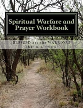 Paperback Spiritual Warfare and Prayer Workbook: Blessed Are The Warriors That Believed! Book