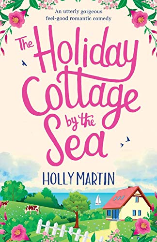The Holiday Cottage by the Sea: An utterly gorgeous feel good romantic comedy (Sandcastle Bay Series)