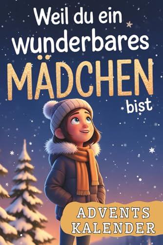 Weil du ein wunderbares Mädchen bist – Ein Adventskalender mit 24 besonderen Geschichten über Mut, Achtsamkeit und Vertrauen in dich selbst | Perfektes Geschenk