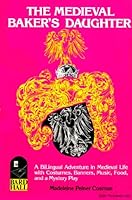 The Medieval Baker's Daughter: A Bilingual Adventure in Medieval Life With Costumes, Banners, Music, Food and a Mystery Play (Bard Bilingual Book) 0916491188 Book Cover