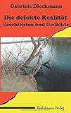  Die defekte Realität: Geschichten und Gedichte