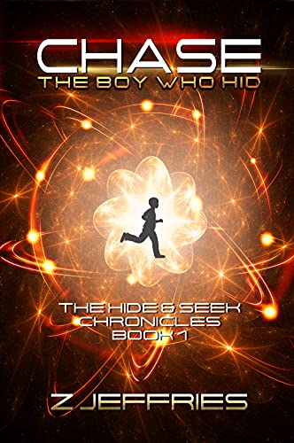 Chase: The Boy Who Hid (the Hide & Seek Chronicles, Teen Sci-Fi Adventure Book 1) by [Z Jeffries]