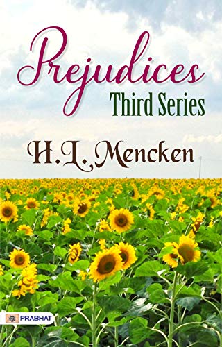 Prejudices, Third Series: Unveiling Societys Deep-Seated Biases by H. L. Mencken (English Edition)