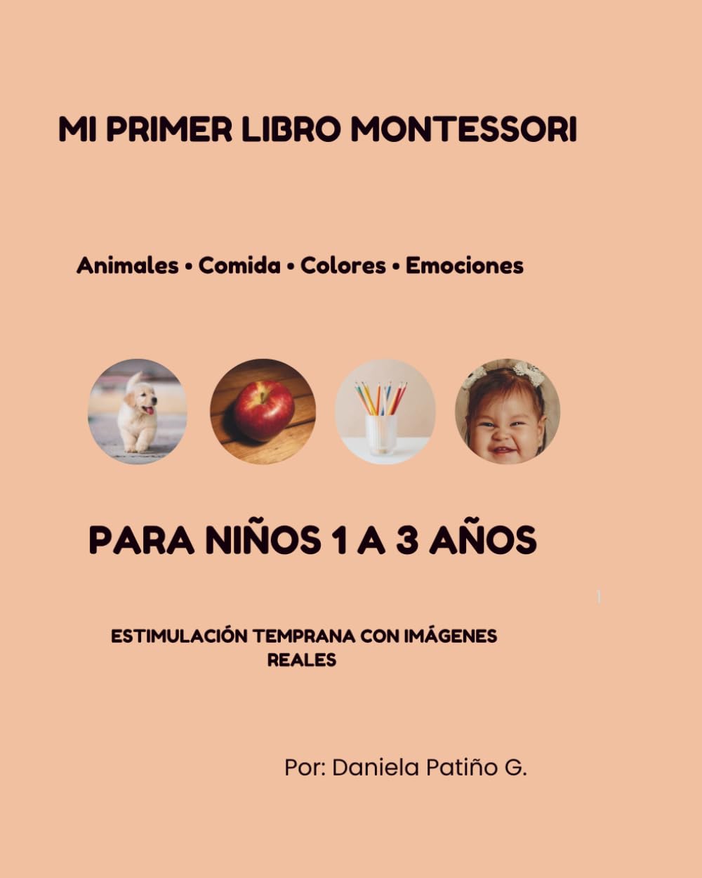 Mi primer libro montessori para niños de 1 a 3 años: Estimulación temprana con imágenes reales