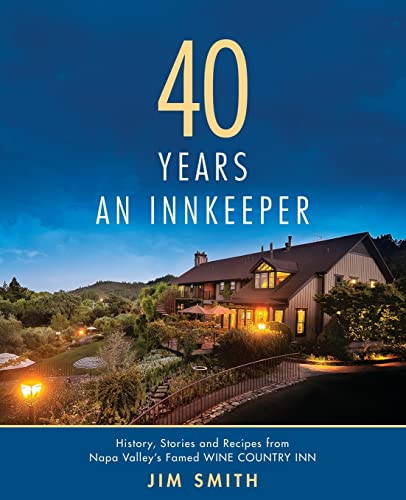 40 Years An Innkeeper: History, Stories, and Recipes from Napa Valley’s Famed WIN E COUNT RY INN Rated One of the Top Small Hotels in the United States image 2