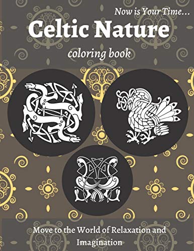 Celtic Nature Coloring Book: Beautiful Nature Notebook with Celtic Designs and Patterns to Color Including Animals, Flowers, Birds for Adults Relaxation